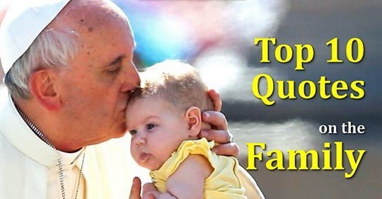 POPE FRANCIS TOP 10 QUOTES ON THE FAMILY. 2