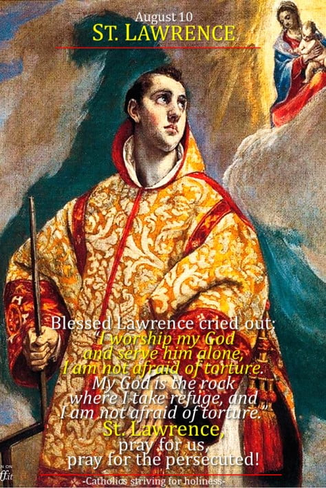August 10. St. LAWRENCE, Deacon, Martyr. Feast. Gospel, Commentary, Divine office 2nd reading, and prayer. 2
