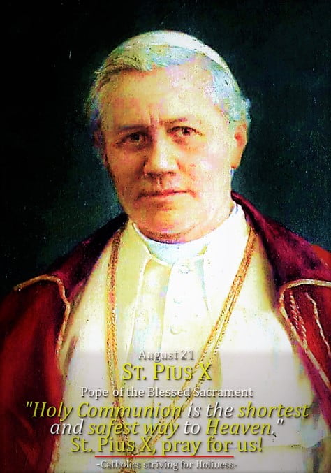 August 21. St. PIUS X. Pope of the Blessed Sacrament. Short bio + achievements. 2