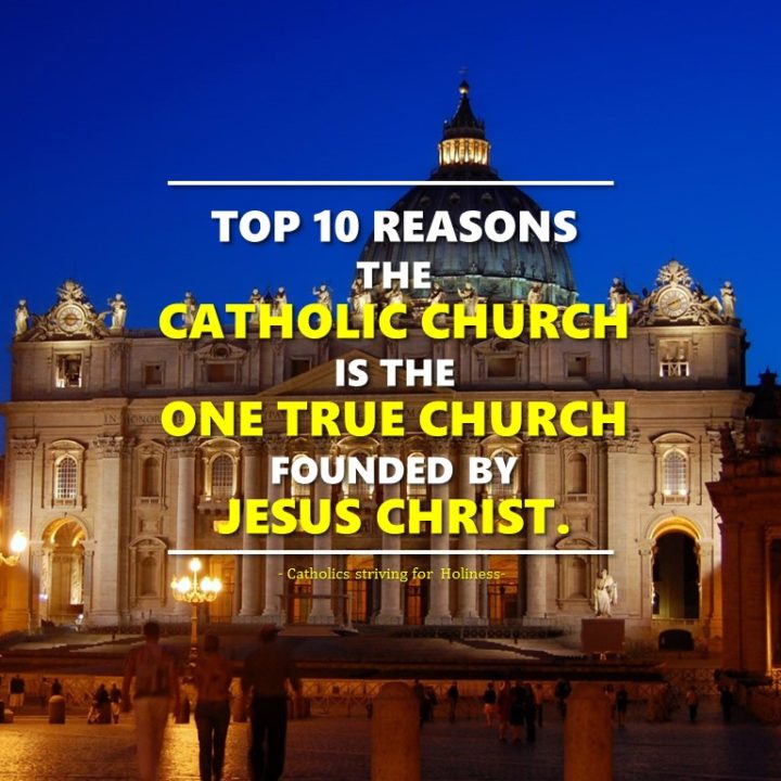 TOP 10 REASONS WHY THE CATHOLIC CHURCH IS THE ONE TRUE CHURCH FOUNDED BY JESUS CHRIST. 2