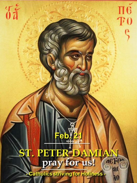 Feb. 21: ST. PETER DAMIAN, BISHOP AND DOCTOR OF THE CHURCH. "LET US REJOICE IN THE JOY THAT FOLLOWS SADNESS." 2