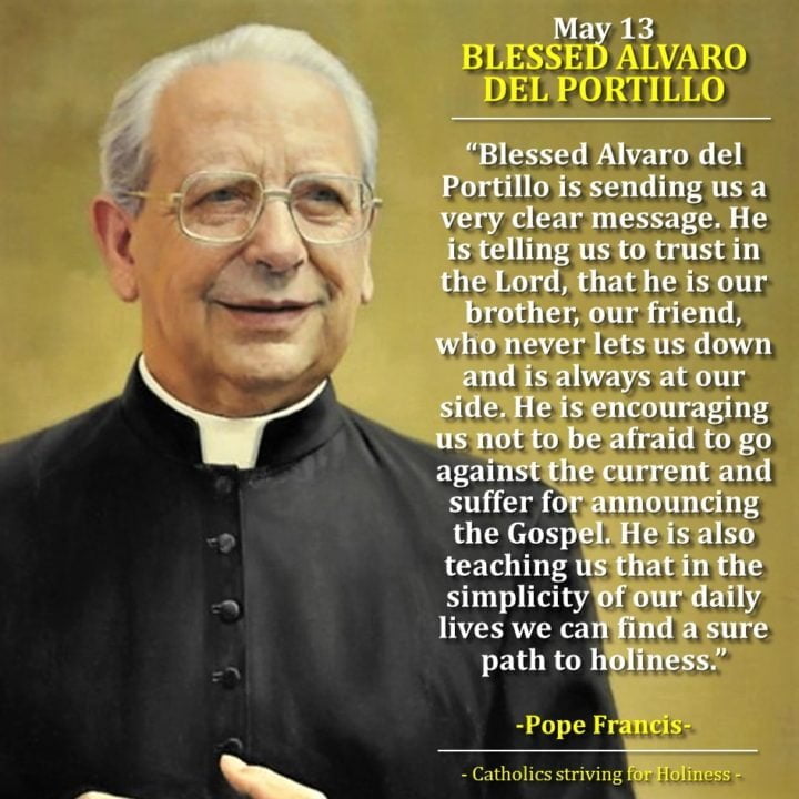 MAY 12: BLESSED ALVARO DEL PORTILLO, BISHOP AND 1ST SUCCESSOR OF ST. JOSEMARIA. 3