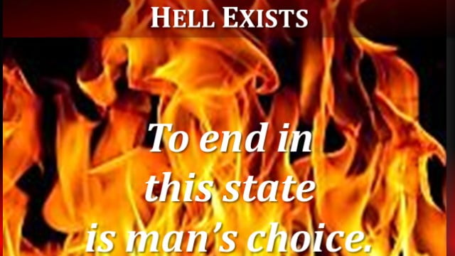 HELL EXISTS. To end in there is your Choice. 4