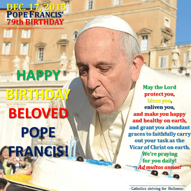 HAPPY 79th BIRTHDAY TO OUR DEARLY BELOVED POPE FRANCIS! - Catholics ...