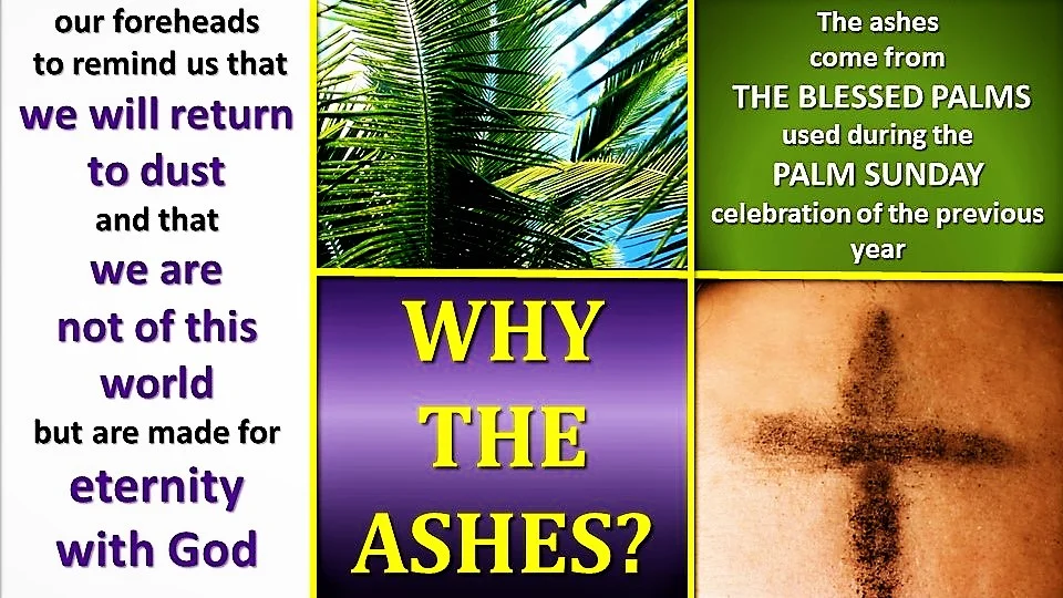 ASH WEDNESDAY: WHY THE ASHES? WHAT DOES THE IMPOSITION OF ASHES MEAN? 4