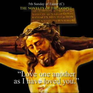 5th Sunday of Easter C. Jesus'love. novelty of the Gospel 4