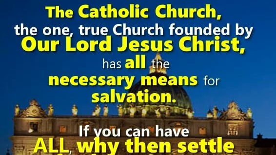 THE CATHOLIC CHURCH: THE TRUE CHURCH FOUNDED BY CHRIST. WHY SETTLE FOR LESS? BE FAITHFUL! BEWARE OF THE FALSE PROPHETS AND SECTS. 1
