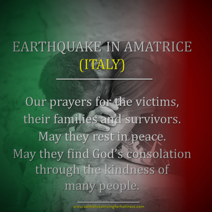 OUR PRAYERS FOR THE VICTIMS, THEIR FAMILIES AND THE SURVIVORS OF THE EARTHQUAKE IN AMATRICE, ITALY. 5