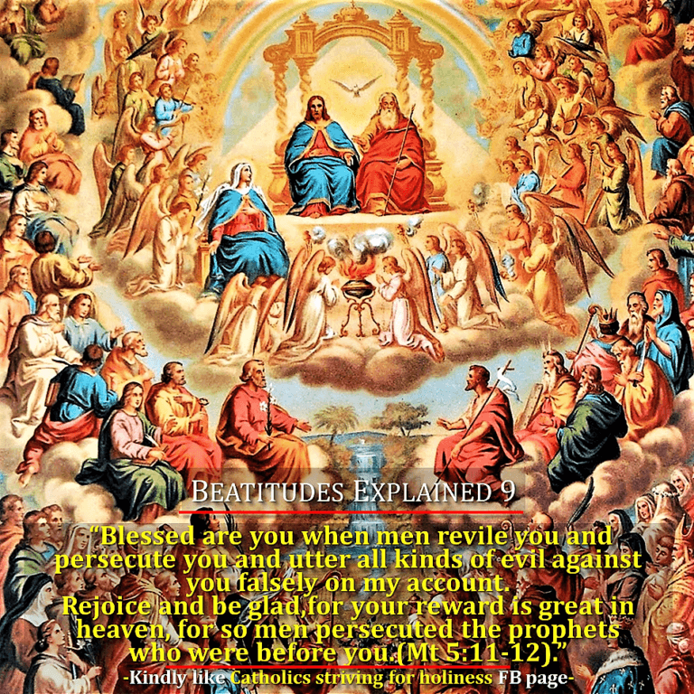 BEATITUDES EXPLAINED 9: REJOICE AND BE GLAD FOR YOUR REWARD IS GREAT IN HEAVEN. 1 REJOICE AND BE GLAD