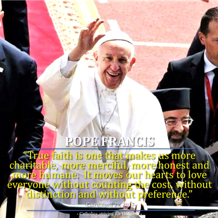 POPE FRANCIS: TRUE FAITH LEADS TO CHARITY, MERCY, HONESTY AND LOVE FOR EVERYONE WITHOUT DISTINCTION. 1