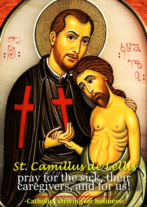 July 14: ST. CAMILLUS DE LELLIS, Patron of nurses and caregivers. 2