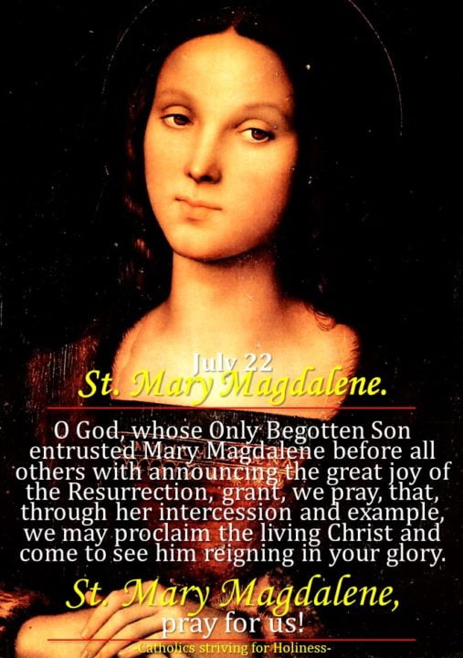 July 22: ST. MARY MAGDALENE, Feast. The sinner turned saint. 2