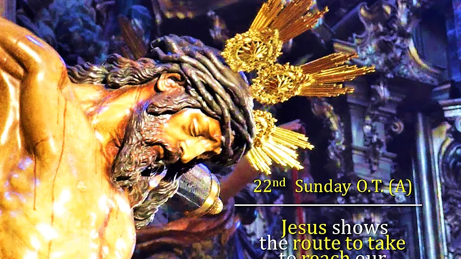 22nd Sunday in Ordinary Time Year A Reflection. JESUS REMINDS US OF THE NECESSARY CONDITIONS TO REACH HEAVEN. 2