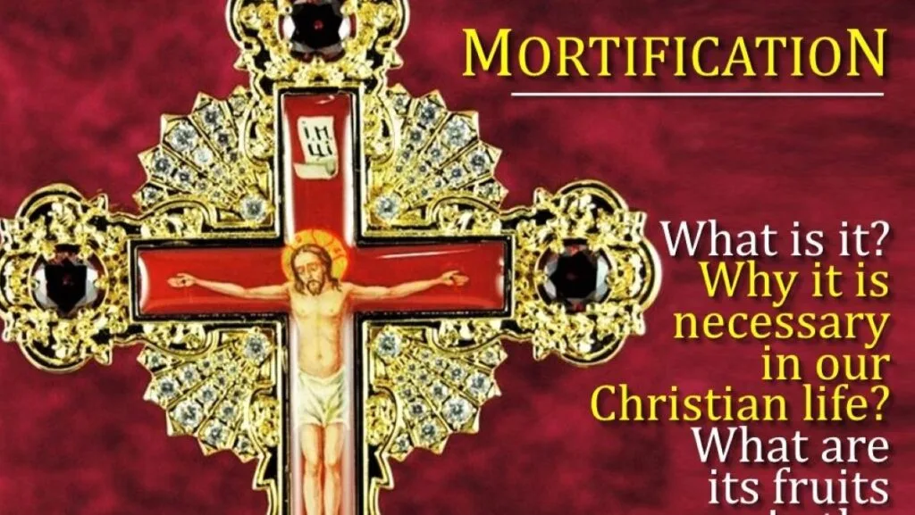 MORTIFICATION: WHAT IS IT, WHY IT IS NECESSARY IN CHRISTIAN LIFE, AND WHAT ARE ITS FRUITS. 6 MORTIFICATION
