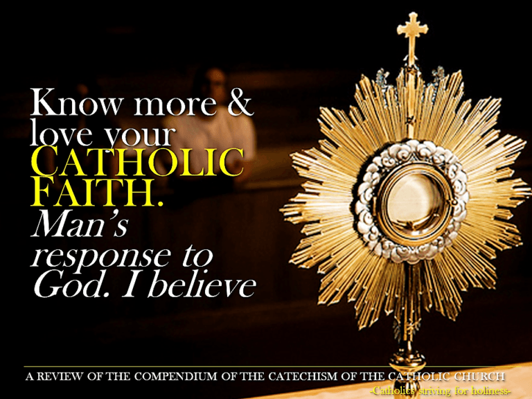 KNOW AND LOVE YOUR CATHOLIC FAITH. Man's response to God. "I believe". Compendium nn. 25-32 5 Know and love your Catholic Faith better. I believe