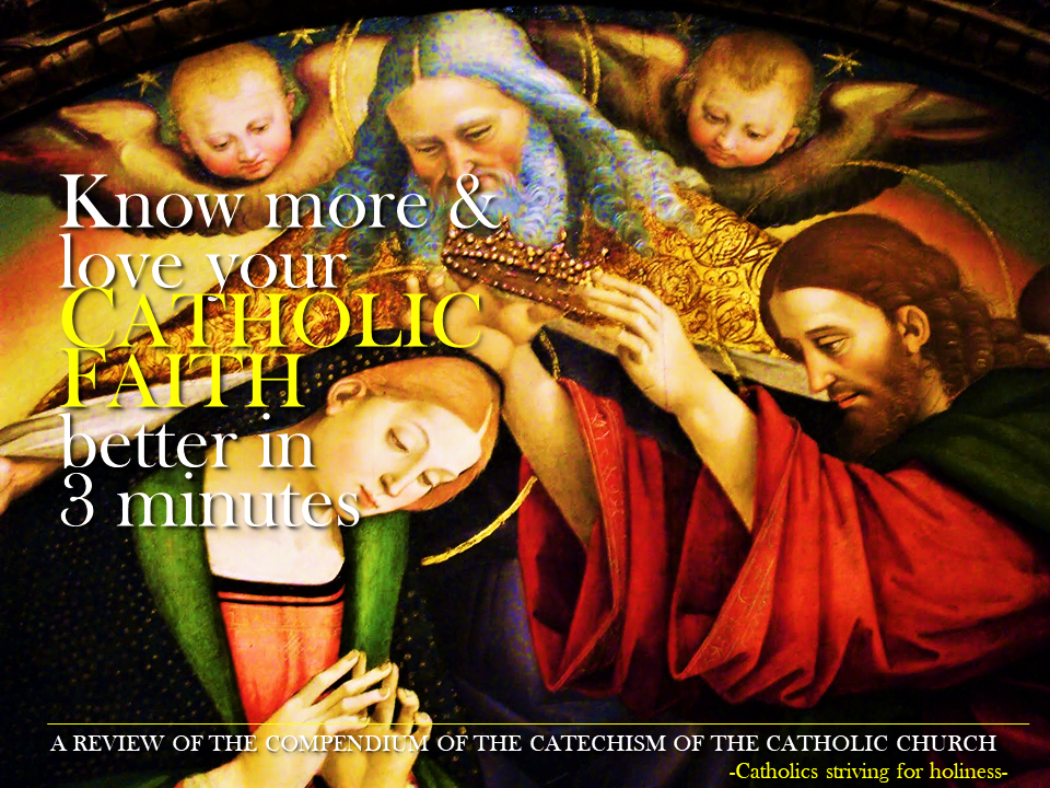 KNOW MORE AND LOVE YOUR CATHOLIC FAITH BETTER IN 3 MINUTES: A review of the Compendium of the Catechism of the Catholic Church nn. 1-10. 10