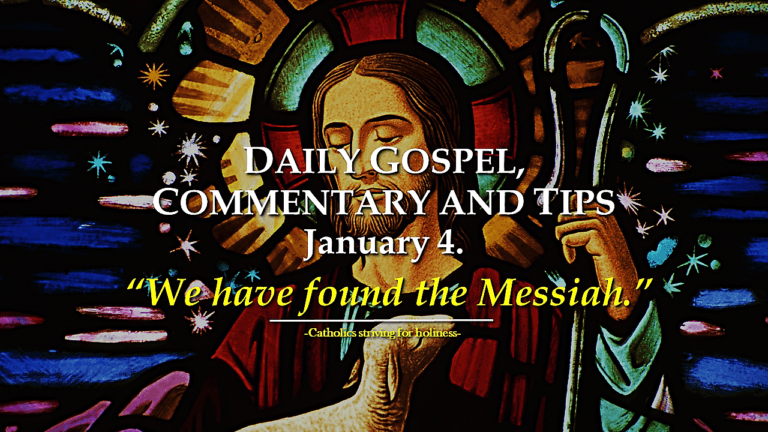 DAILY GOSPEL, SHORT COMMENTARY AND TIPS: Jan. 4. "We have found the Messiah." 11 We have found the Messiah