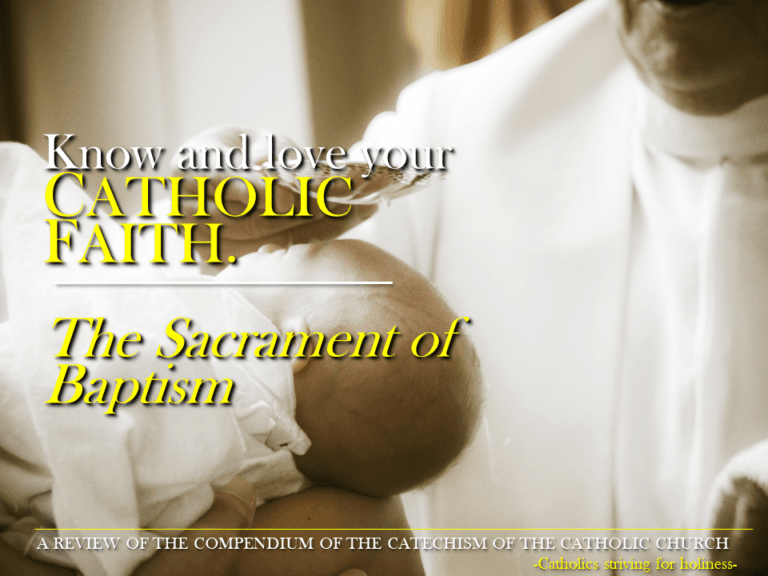 KNOW AND LOVE YOUR CATHOLIC FAITH: THE SACRAMENT OF BAPTISM (Compendium 252-264) 3 baptism compendium catholic church