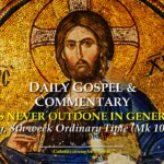 Tuesday, 8th week Ordinary Time DAILY GOSPEL COMMENTARY: GOD IS NEVER OUTDONE IN GENEROSITY. (Mk 10:28-31). 2 8th Tuesday OT