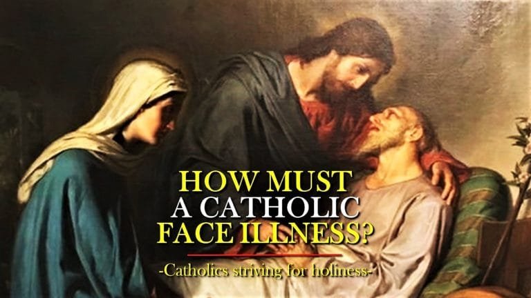 How must a Catholic face illness
