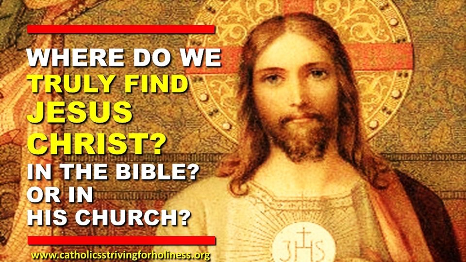 WHERE DO WE FIND CHRIST? IN THE BIBLE? OR IN HIS CHURCH? 2