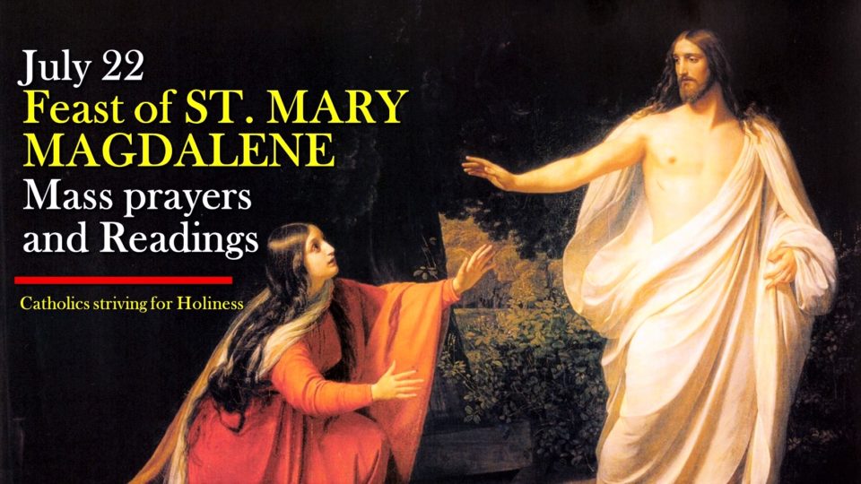 July 22: Feast of ST. MARY MAGDALENE. Mass prayers and readings. 1