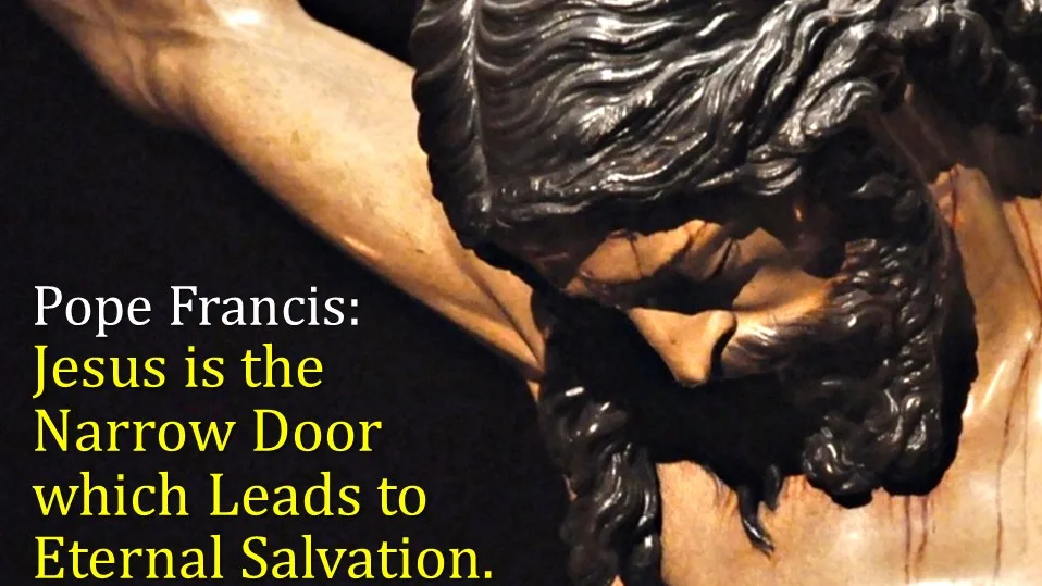POPE FRANCIS ON THE NARROW GATE. 8 narrow gate