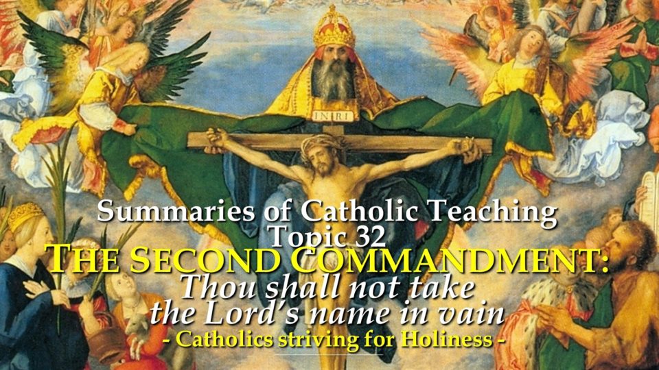 Summaries of Catholic Teaching. Topic 32: THE 2ND COMMANDMENT, "YOU SHALL NOT TAKE THE LORD'S NAME IN VAIN." 3