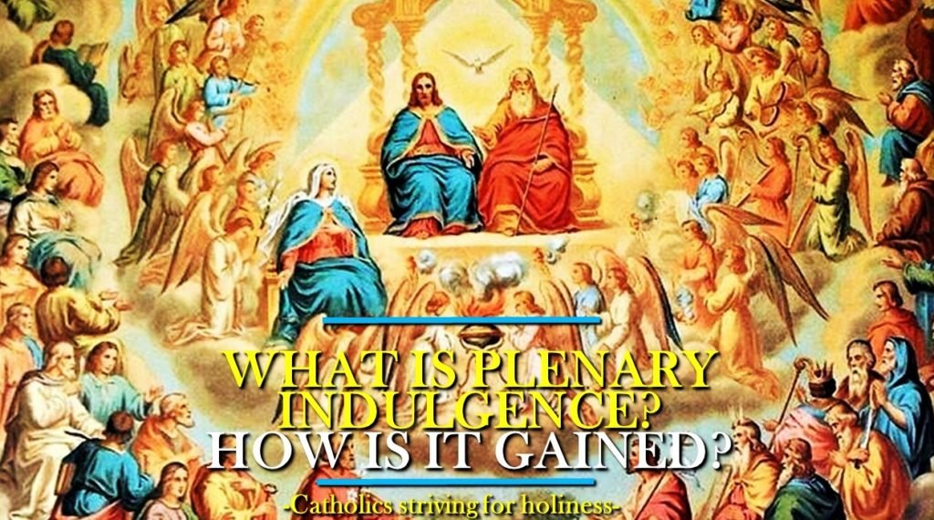 WHAT IS PLENARY INDULGENCE. HOW TO GAIN PLENARY INDULGENCE