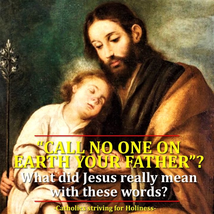 “CALL NO MAN FATHER ON EARTH (Mt 23:9)” What did Our Lord really mean with these words? 1