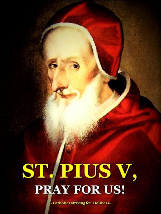 April 30: ST. PIUS V, POPE OF THE CATECHISM. Short bio and reading from St. Augustine. 2