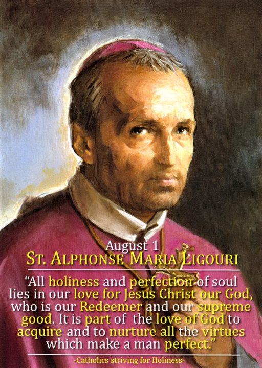 August 1: ST. ALPHONSUS MARIA LIGUORI. Doctor of the Church. Founder of the Redemptorists. Patron of Moral Theologians. 5