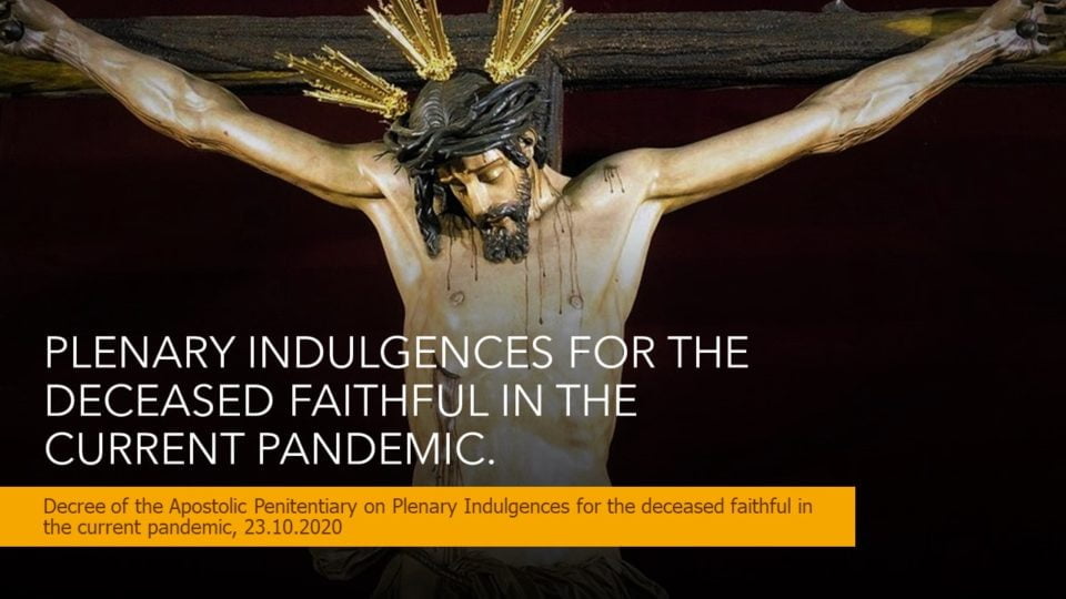 PLENARY INDULGENCES FOR THE DECEASED FAITHFUL IN THE CURRENT PANDEMIC (UPDATED 2021). 1