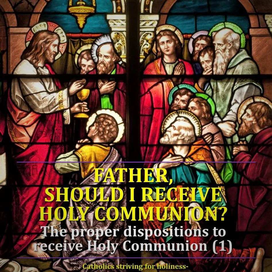 FATHER, I’M NOT SURE IF I COULD RECEIVE COMMUNION…SHOULD I? THE REQUISITES TO RECEIVE HOLY COMMUNION. Summary vid + full text. 2 FATHER, I’M NOT SURE IF I COULD RECEIVE COMMUNION…SHOULD I? THE REQUISITES TO RECEIVE HOLY COMMUNION. Summary vid + full text.