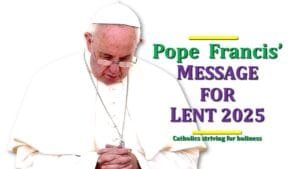 POPE FRANCIS' MESSAGE FOR LENT 2025 - Catholics Striving For Holiness